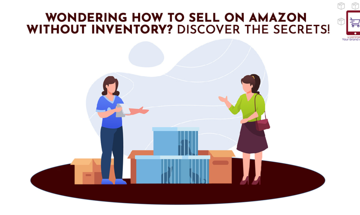 A Guide On How To Sell On Amazon Without Holding Inventory